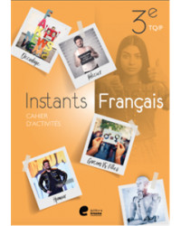 Instants Français 3e TQ/P - Cahier d'activités
